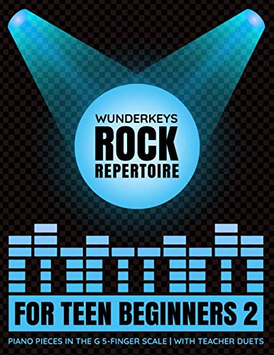 WunderKeys Rock Repertoire For Teen Beginners 2: Piano Pieces In The G 5-Finger Scale | With Teacher Duets by Andrea Dow, Trevor Dow