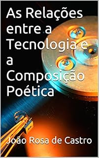 Livro As Relações entre a Tecnologia e a Composição Poética