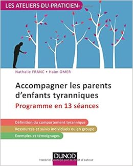 Accompagner les parents d'enfants tyranniques - Programme en 13 séances, by Nathalie Franc Haim Omer Accompagner les parents d'enfants tyranniques - Programme en 13 séances, by Nathalie Franc Haim Omer