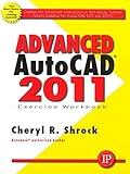 Advanced AutoCAD 2011 Exercise Workbook