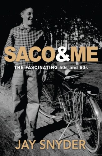 Saco & ME: The Fascinating 50s and 60s by Jay R Snyder