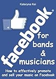 Facebook for bands & musicians: How to effectively promote and sell your music on Facebook by 