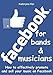 Facebook for bands & musicians: How to effectively promote and sell your music on Facebook by 