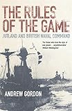 The Rules of the Game: Jutland and British Naval Command cover