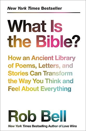 What Is the Bible?: How an Ancient Library of Poems, Letters, and Stories Can Transform the Way You Think and Feel About…