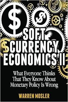 Soft Currency Economics II: The Origin of Modern Monetary Theory (MMT - Modern Monetary Theory) (Volume 1) Soft Currency Economics II: The Origin of Modern Monetary Theory (MMT - Modern Monetary Theory) (Volume 1)