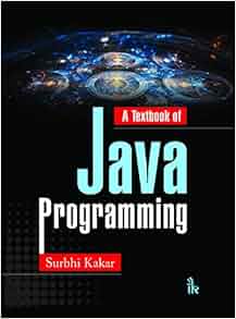 A Textbook of Java Programming: Surbhi Kakar: 9789385909665: Amazon.com ...