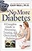 No More Diabetes: A Complete Guide to Preventing, Treating, and Overcoming Diabetes