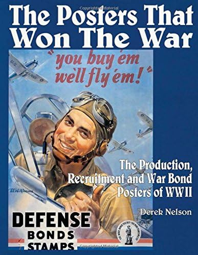The Posters that Won the War: The Production, Recruitment and War Bond Posters of WWII