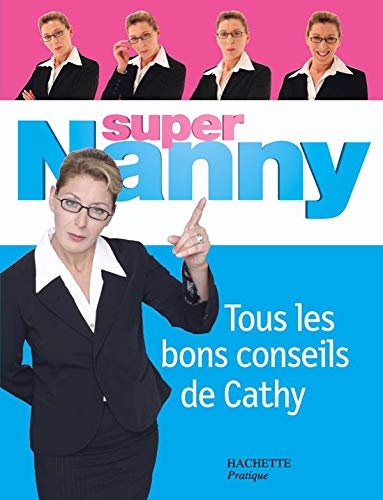 Amazon Fr Super Nanny Tous Les Bons Conseils De Cathy Rocher Joelle Livres