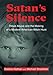 Satan's Silence: Ritual Abuse and the Making of a Modern American Witch Hunt