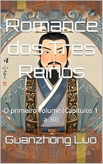 Livro Romance dos Três Reinos: O primeiro volume (Capítulos 1 a 30)
