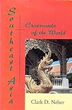 Southeast Asia : Crossroads of the World, Neher, Clark, 189113406X