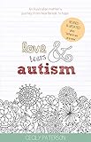 Love Tears & Autism: An Australian mother's journey from heartbreak to hope.: Revised & Updated plus by 