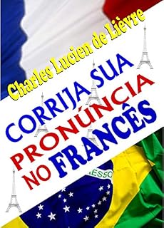 Livro CORRIJA SUA PRONÚNCIA NO FRANCÊS: Técnicas de Pronúncia Francesa Para Brasileiros