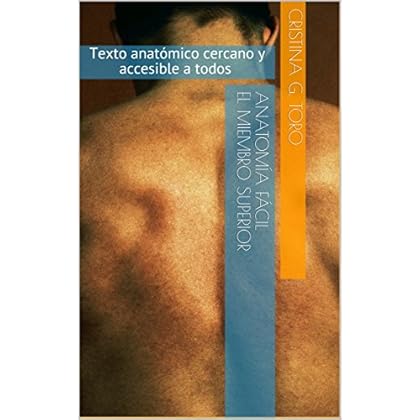 Anatomía Fácil El Miembro Superior: Texto anatómico cercano y accesible a todos Anatomía Fácil El Miembro Superior: Texto anatómico cercano y accesible a todos