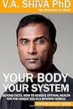 Your Body Your System: Beyond Diets. How To Achieve Optimal Health For The Unique YOU in a Dynamic World