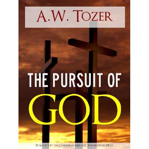 The Pursuit of God by A.W. Tozer (Special Kindle Enabled Edition with Interactive Table of Contents and Built in Text to Speech Features) (Illustrated) ... | The Writings of Aiden Wilson Tozer of) The Pursuit of God by A.W. Tozer (Special Kindle Enabled Edition with Interactive Table of Contents and Built in Text to Speech Features) (Illustrated) ... | The Writings of Aiden Wilson Tozer of)