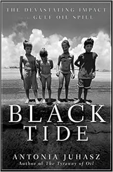 Black Tide: The Devastating Impact of the Gulf Oil Spill Black Tide: The Devastating Impact of the Gulf Oil Spill