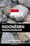 Livre de vocabulaire indonésien: Une approche thématique (French Edition) by Pinhok Languages