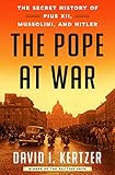 The Pope at War: The Secret History of Pius