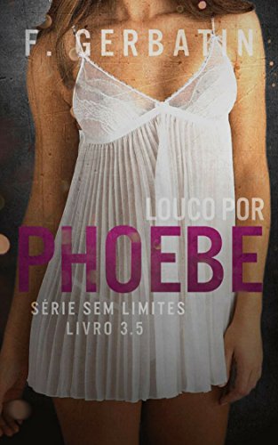 Louco por Phoebe (SÃ©rie Sem Limites) por [Gerbatin, F.]