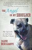 The Angel On My Shoulder: My Life with an American Pit Bull Terrier