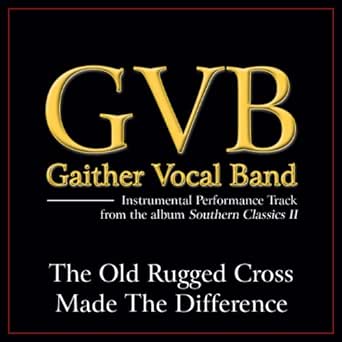The Old Rugged Cross Made The Difference High Key Performance Track Without Background Vocals By Gaither Vocal Band On Amazon Music Amazon Com amazon com