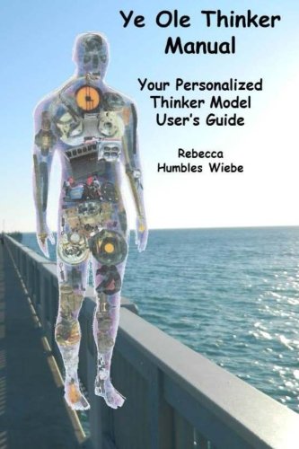 Ye Ole Thinker Manual: Your Personalized Thinker Model User's Guide