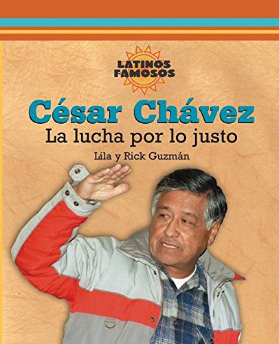 Cesar Chavez: La Lucha Por Lo Justo (Latinos Famosos) (Spanish Edition) by Lila Guzman, Rick Guzman
