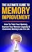 Memory Improvement: The Ultimate Guide To Memory Improvement: How To Train Your Memory, Improve Your Memory Capacity And Overcome Memory Loss For Life ... Improving Memory, Memory Capacity) Book 1)
