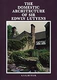 The Domestic Architecture of Sir Edwin Lutyens by