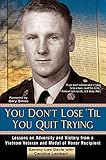 You Don't Lose 'Til You Quit Trying: Lessons on Adversity and Victory from a Vietnam Veteran and Med by Sammy Lee Davis, Caroline Lambert