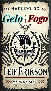 Livro Nascido do Gelo e do Fogo: Leif Erikson
