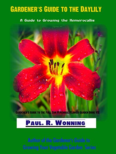 Gardener’s Guide to the Daylily: A Guide to Growing the Hemerocallis (Gardener’s Guide to the Full Sun Perennial Flower Book 9)