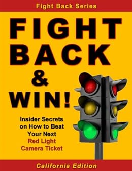 Fight Back Win How To Beat Your Red Light Camera Ticket Even If You Dont Know The Law - 