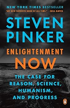Enlightenment Now: The Case for Reason, Science, Humanism, and Progress by [Pinker, Steven]