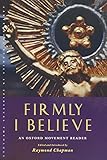 Firmly I Believe: An Oxford Movement Reader (Canterbury Studies in Spiritual Theology) by