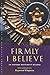 Firmly I Believe: An Oxford Movement Reader (Canterbury Studies in Spiritual Theology) by