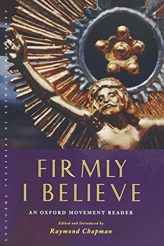 Firmly I Believe: An Oxford Movement Reader (Canterbury Studies in Spiritual Theology) by Raymond Chapman