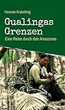 Gualingas Grenzen: Eine Reise durch den Amazonas (German Edition) by Hannes Krakolinig