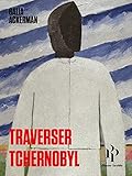 Traverser Tchernobyl (French Edition) by