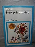 Hardcover How to Start Printmaking (How-to series) Book