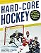 Hard Core Hockey: Essential Skills, Strategies, and Systems from the Sport's Top Coaches