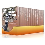 Survival Ultimate Collection: 13 Books That Will Teach You To Survive Like A Badass