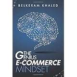 The Genius E-Commerce Mindset: Grow Your ECommerce Business &amp; Learn The Best Mindset To Win The Digital Marketing Game