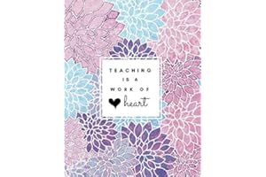 Teaching Is a Work of Heart: Floral Teacher 8.5x11 Softback, Blank Lined, Composition Book; Teacher Notebook; Teacher Appreciation Gifts; New Teacher ... Gifts for Women; Teacher Inspirational Gifts