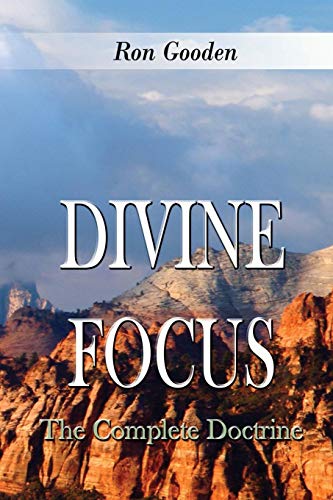 Divine Focus: The Complete Doctrine by Ron Gooden