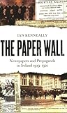 Image de The Paper Wall: Newspapers and Propaganda in Ireland 1919-1921