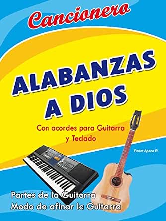 Cancionero Alabanzas a Dios: Canciones cristianas, alabanzas con acordes  para guitarra y teclado (Spanish Edition) eBook : Apaza R., Pedro: Books -  Amazon.com